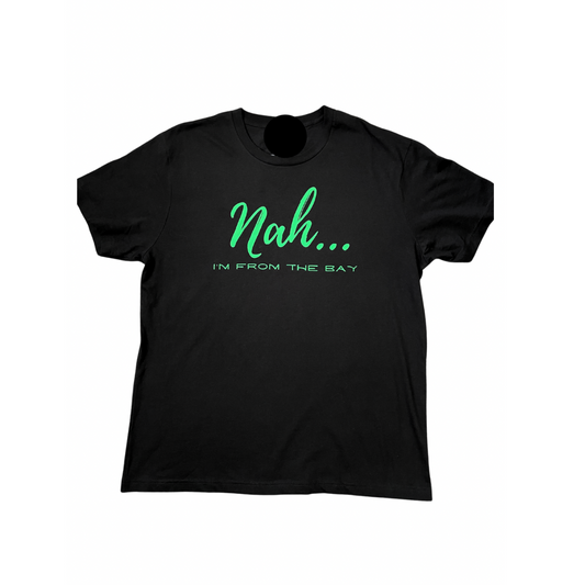 Nah I’m from The Bay Green Unisex T-Shirt