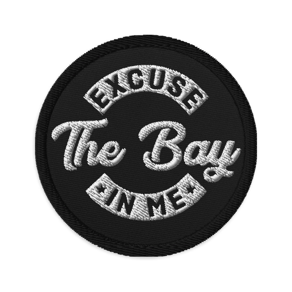 Embroidered Excuse The Bay in Me Patch
