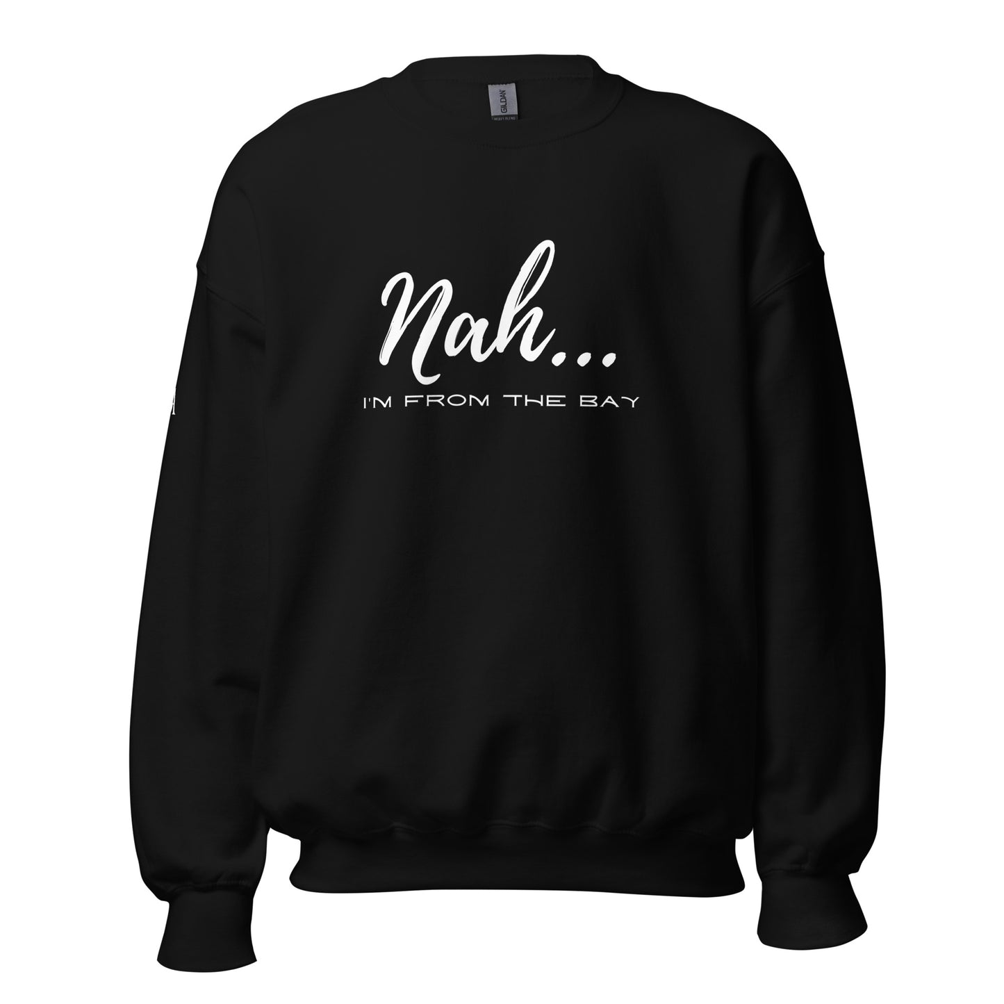 Nah I'm From The Bay Unisex Sweatshirt