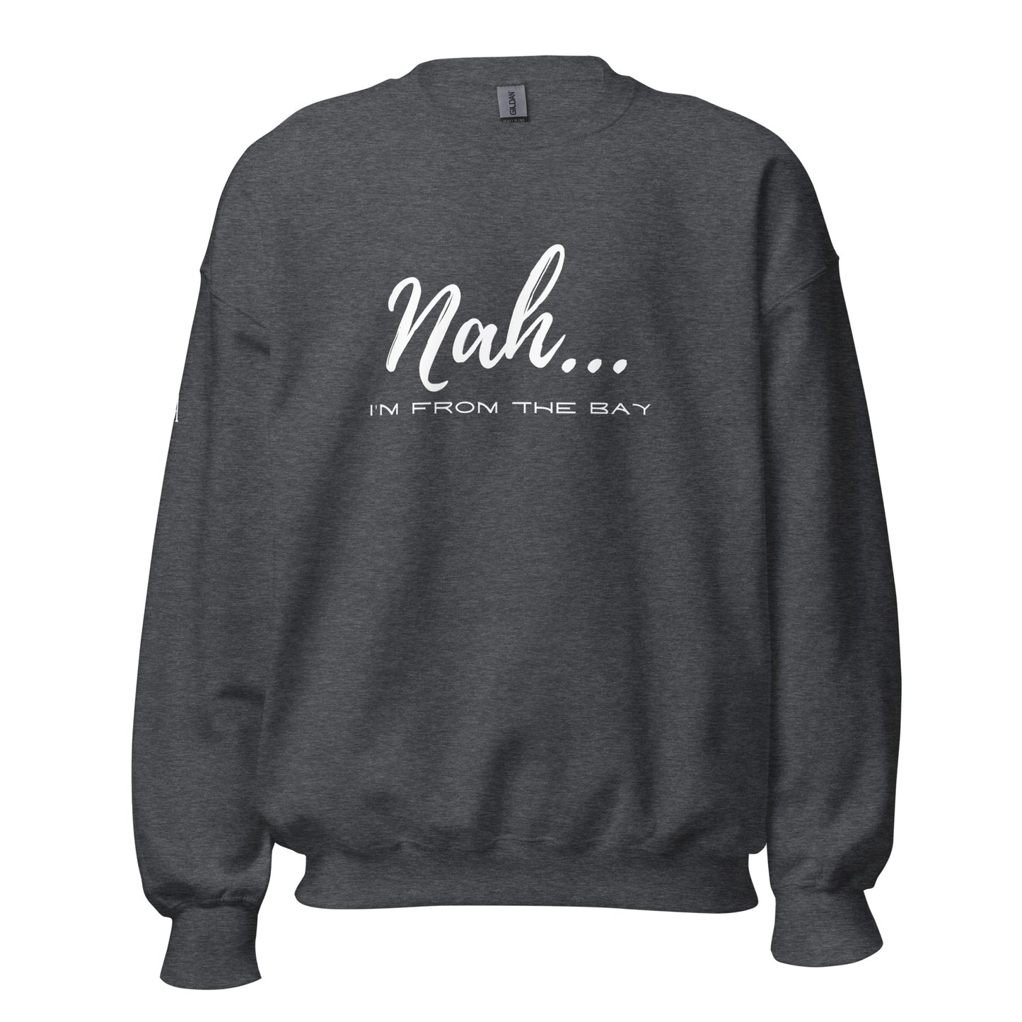 Nah I'm From The Bay Unisex Sweatshirt