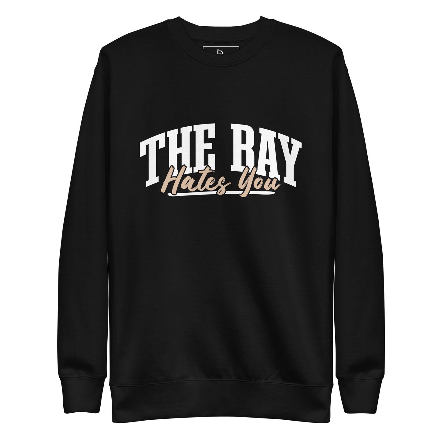 The Bay Hates You Unisex Premium Sweatshirt