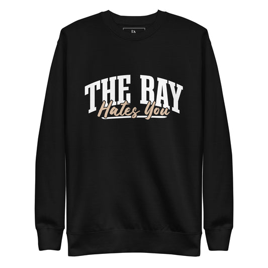 The Bay Hates You Unisex Premium Sweatshirt