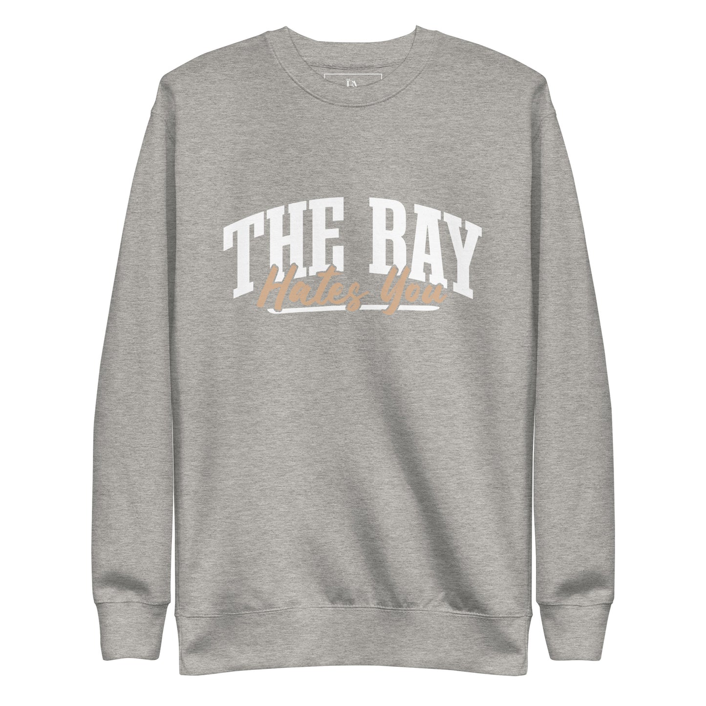 The Bay Hates You Unisex Premium Sweatshirt