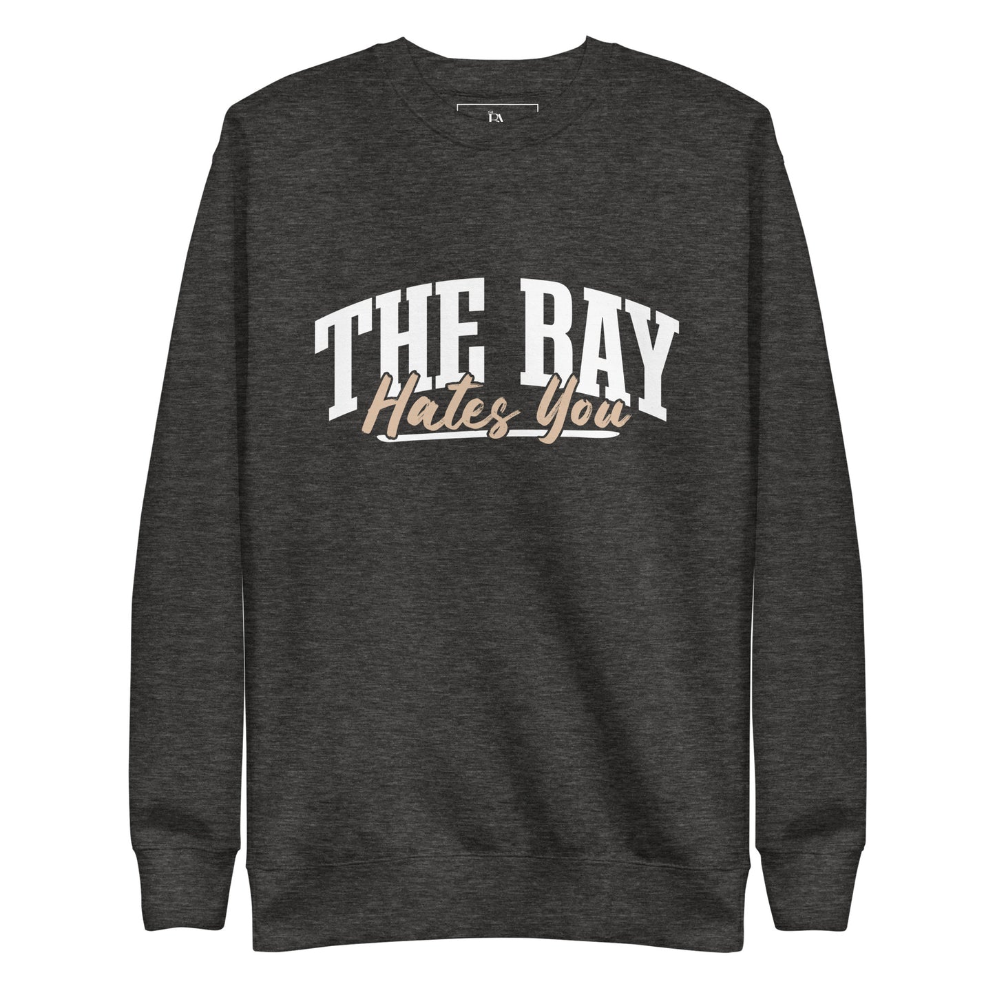 The Bay Hates You Unisex Premium Sweatshirt